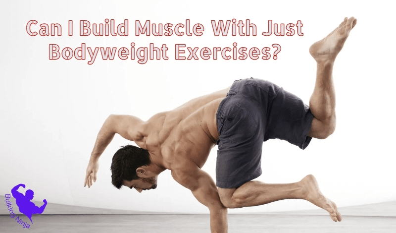 Can I Build Muscle With Just Bodyweight Exercises? Best Bodyweight exercises for Beginners 2023