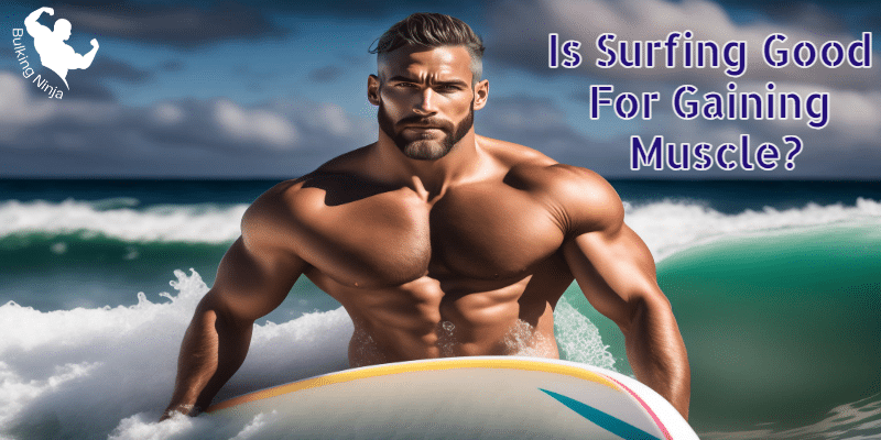 Is Surfing Good For Gaining Muscle? Best guide for easy Build Muscles  with Water game 2023