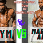 What Is Better, Gym Or Martial Arts? Best Choice for Grow Muscles 2023