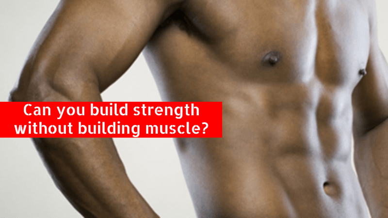 Can you build strength without building muscle? Best tips for gain strength 2023