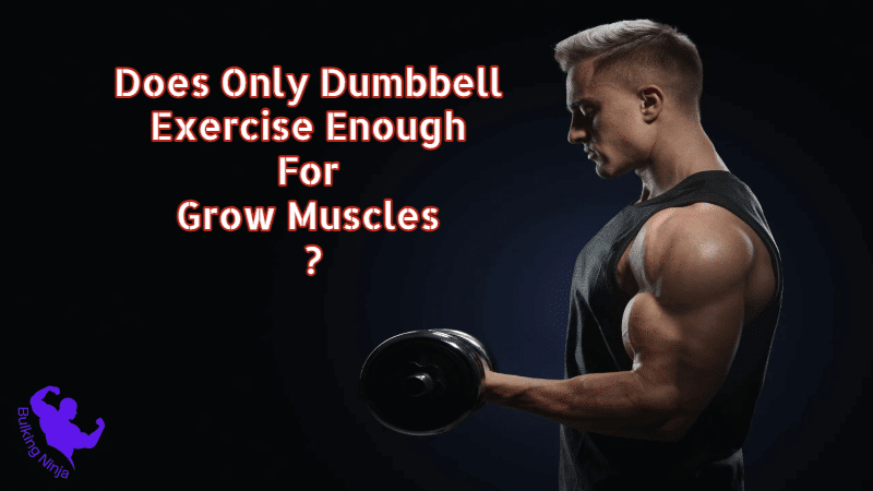 Does Only Dumbbell Exercise Enough For Grow Muscles? Best guide for beginners 2023